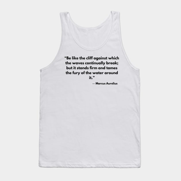 “Be like the cliff against which the waves continually break; but it stands firm and tames the fury of the water around it.” Marcus Aurelius Tank Top by ReflectionEternal